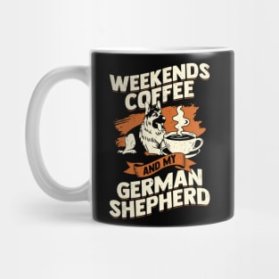 Weekends Coffee And My German Shepherd Mug